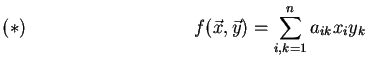 \begin{displaymath}f(\vec{x},\vec{y})= \sum_{i,k=1}^{n} a_{ik}x_{i}y_{k} \leqno (*)\end{displaymath}
